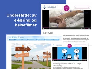Understøttet av
e-læring og
helsefilmer
 
