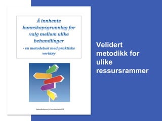 Velidert
metodikk for
ulike
ressursrammer
 