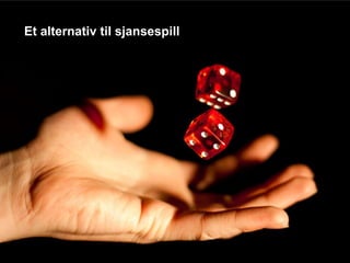 Et alternativ til sjansespill
 