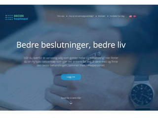 HVA ER BEST
Å GJØRE?TEKNISK STØTTE:
• Systematisk monitorering av effekter
• Monitorering av annen info, som søvn og labsvar
• Optimalisering av compliance
• Integrert kunnskap fra mange kilder
• Rangering av behandlinger ut fra forskning og reelle
effekter
• Hjelp til å formidle kunnskap til henne på en forståelig
måte
• Hjelp til å involvere henne i valget
 