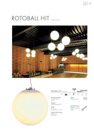 121
ROTOBALL HIT Design by CDC
4,2
2m230~
Sockel/Leuchtmittel:
G12/HIT (excl.)
150W
Material:
Stahl/Polyethylen (PE)
Maße:
Ø: 50 cm
Rosetten-Ø/H: 13/3 cm
Zubehör/Lieferumfang:
EVG (incl.)
Rosette (incl.)
Version: Art. Nr.:
silbergrau/weiß 165420
ROTOBALL HIT Design by CDC
VG
EEI=A2
Leuchtmittelempfehlung:
150W, 3000K
15000lm, CRI 90, EEK=A
507440
 