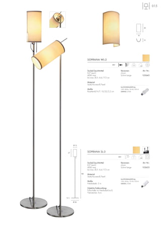 015
Sockel/Leuchtmittel:
E27 (excl.)
40W max.
bis max. Ø/L: 6,6/17,3 cm
Material:
Stahl/Kunststoff/Textil
Maße:
Netzkabel-L: 2 m
Zubehör/Lieferumfang:
Fußschalter im Netzkabel (incl.)
Netzstecker: Euro
Versionen: Art. Nr.:
chrom
Schirm beige 155633
230~
SOPRANA SL-3
0,66
230~
Sockel/Leuchtmittel:
E27 (excl.)
40W max.
bis max. Ø/L: 6,6/17,3 cm
Material:
Stahl/Kunststoff/Textil
Maße:
Rosetten-B/H/T: 10/22/2,5 cm
Versionen: Art. Nr.:
chrom
Schirm beige 155643
SOPRANA WL-2
5
Kopf
135°
30
16
12
Ø 13
1,6
27
182
Ø 26
Leuchtmittelempfehlung:
15W, 850lm, CRI 80, EEK=A
508740 2700K
Leuchtmittelempfehlung:
15W, 800lm, CRI 80, EEK=A
508960 2700K
 