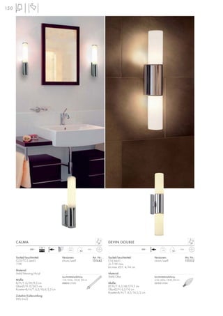 150
CALMA
1,23
230~ IP44
Sockel/Leuchtmittel:
E14 (excl.)
2x 11W max.
bis max. Ø/L: 4/14 cm
Material:
Stahl/Glas
Maße:
Ø/H/T: 6,5/46,5/9,5 cm
Glas-Ø/H: 6,5/16 cm
Rosetten-B/H/T: 4,5/14,5/2 cm
Versionen: Art. Nr.:
chrom/weiß 151552
DEVIN DOUBLE
IP44
0,85
230~
VG
EEI=B2
Sockel/Leuchtmittel:
G23/TC-S (excl.)
11W
Material:
Stahl/Messing/Acryl
Maße:
B/H/T: 6/39/9,5 cm
Glas-Ø/H: 6/24,5 cm
Rosetten-B/H/T: 6,3/16,4/2,5 cm
Zubehör/Lieferumfang:
VVG (incl.)
Versionen: Art. Nr.:
chrom/weiß 151442
Leuchtmittelempfehlung:
11W, 900lm, CRI 82, EEK=A
508310 2700K
Leuchtmittelempfehlung:
4,5W, 400lm, CRI 80, EEK=A+
551512 3000K
 