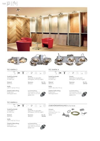 168
12~
230~
+ A
1,55
12~
230~
+ A
2,3
Sockel/Leuchtmittel:
G53/QRB111
4x 50W max.
Material:
Aluminium
Maße:
L/B/H: 30,5/32/17,5 cm
Zubehör/Lieferumfang:
E-Trafo (incl.)
Abhängeset (excl.)
Hinweis:
Abpendeln mit optionalem
Abhängeset (149150) möglich.
Versionen: Art. Nr.:
silbergrau 149144
TEC KARDA 4
12~
230~
+ A
0,85
Sockel/Leuchtmittel:
G53/QRB111
2x 50W max.
Material:
Aluminium
Maße:
L/B/H: 14/32/17,5 cm
Zubehör/Lieferumfang:
E-Trafo (incl.)
Abhängeset (excl.)
Hinweis:
Abpendeln mit optionalem
Abhängeset (149150) möglich.
Versionen: Art. Nr.:
silbergrau 149142
TEC KARDA 2
Sockel/Leuchtmittel:
G53/QRB111
6x 50W max.
Material:
Aluminium
Maße:
L/B/H: 49/32/17,5 cm
Zubehör/Lieferumfang:
E-Trafo (incl.)
Abhängeset (excl.)
Hinweis:
Abpendeln mit optionalem
Abhängeset (149150) möglich.
Versionen: Art. Nr.:
silbergrau 149146
TEC KARDA 6
ZUBEHÖREMPFEHLUNG für Tec Karda
Abhängeset
Gewicht: 0,5 kg
Seilabhänger-L/Kabel-L: 2,5 m
Kabel 3x 0,75 mm2
149150
Leuchtmittelempfehlung:
35W EnergySaver ≙ 50W, 24°
440lm, 4500cd, CRI 100, EEK=B
545522 3000K
Leuchtmittelempfehlung:
35W EnergySaver ≙ 50W, 24°
440lm, 4500cd, CRI 100, EEK=B
545522 3000K
Leuchtmittelempfehlung:
35W EnergySaver ≙ 50W, 24°
440lm, 4500cd, CRI 100, EEK=B
545522 3000K
 