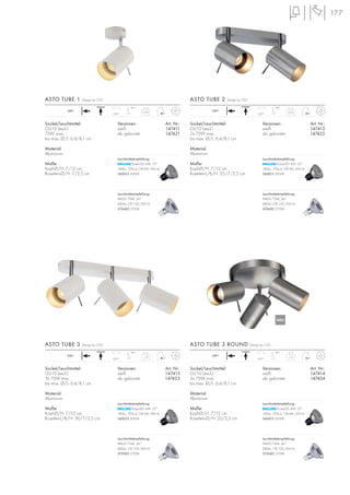 177
ASTO TUBE 1 Design by CDC ASTO TUBE 2 Design by CDC
ASTO TUBE 3 Design by CDC
Sockel/Leuchtmittel:
GU10 (excl.)
3x 75W max.
bis max. Ø/L: 6,4/8,1 cm
Material:
Aluminium
Maße:
Kopf-Ø/H: 7/12 cm
Rosetten-Ø/H: 20/2,5 cm
Versionen: Art. Nr.:
weiß 147414
alu gebürstet 147424
ASTO TUBE 3 ROUND Design by CDC
230~
350°
90°
1,13
Sockel/Leuchtmittel:
GU10 (excl.)
2x 75W max.
bis max. Ø/L: 6,4/8,1 cm
Material:
Aluminium
Maße:
Kopf-Ø/H: 7/12 cm
Rosetten-L/B/H: 25/7/2,5 cm
Versionen: Art. Nr.:
weiß 147412
alu gebürstet 147422
Sockel/Leuchtmittel:
GU10 (excl.)
3x 75W max.
bis max. Ø/L: 6,4/8,1 cm
Material:
Aluminium
Maße:
Kopf-Ø/H: 7/12 cm
Rosetten-L/B/H: 36/7/2,5 cm
Versionen: Art. Nr.:
weiß 147413
alu gebürstet 147423
0,34
Versionen: Art. Nr.:
weiß 147411
alu gebürstet 147421
230~
350°
0,75
230~
350°
1,15230~
350°
Sockel/Leuchtmittel:
GU10 (excl.)
75W max.
bis max. Ø/L: 6,4/8,1 cm
Material:
Aluminium
Maße:
Kopf-Ø/H: 7/12 cm
Rosetten-Ø/H: 7/2,5 cm
90° 90°
90°
Leuchtmittelempfehlung:
PowerLED 4W, 25°
180lm, 700cd, CRI>80, EEK=A
560013 3000K
Leuchtmittelempfehlung:
PowerLED 4W, 25°
180lm, 700cd, CRI>80, EEK=A
560013 3000K
Leuchtmittelempfehlung:
PAR20 75W, 36°
680lm, CRI 100, EEK=D
575682 2700K
Leuchtmittelempfehlung:
PAR20 75W, 36°
680lm, CRI 100, EEK=D
575682 2700K
Leuchtmittelempfehlung:
PowerLED 4W, 25°
180lm, 700cd, CRI>80, EEK=A
560013 3000K
Leuchtmittelempfehlung:
PAR20 75W, 36°
680lm, CRI 100, EEK=D
575682 2700K
Leuchtmittelempfehlung:
PowerLED 4W, 25°
180lm, 700cd, CRI>80, EEK=A
560013 3000K
Leuchtmittelempfehlung:
PAR20 75W, 36°
680lm, CRI 100, EEK=D
575682 2700K
NEU
 