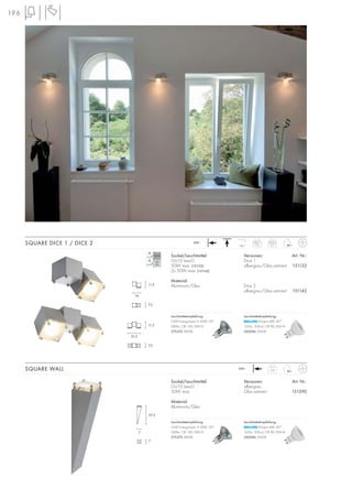 196
230~
180°
0,8
230~
Sockel/Leuchtmittel:
GU10 (excl.)
50W max. (151132)
2x 50W max. (151142)
Material:
Aluminium/Glas
Versionen: Art. Nr.:
Dice 1
silbergrau/Glas satiniert 151132
Dice 2
silbergrau/Glas satiniert 151142
SQUARE DICE 1 / DICE 2
Sockel/Leuchtmittel:
GU10 (excl.)
50W max.
Material:
Aluminium/Glas
Versionen: Art. Nr.:
silbergrau
Glas satiniert 151390
SQUARE WALL
Dice 1
0,5
Dice 2
0,7
11,5
21,5
7,5
11,5
14
7,5
32,5
7
7
Leuchtmittelempfehlung:
LEDspot 4W, 40°
165lm, 300cd, CRI 80, EEK=A
560084 3000K
Leuchtmittelempfehlung:
LEDspot 4W, 40°
165lm, 300cd, CRI 80, EEK=A
560084 3000K
Leuchtmittelempfehlung:
35W EnergySaver ≙ 50W, 20°
280lm, CRI 100, EEK=D
575370 2800K
Leuchtmittelempfehlung:
35W EnergySaver ≙ 50W, 20°
280lm, CRI 100, EEK=D
575370 2800K
 