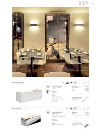 217
Versionen: Art. Nr.:
Glas satiniert
chrom 155260
weiß 155261
CHROMBO TC-S 1,8
230~
Sockel/Leuchtmittel:
G23/TC-S (excl.)
11W
Material:
Stahl/Glas
Maße:
B/H/T: 30/10/9 cm
Zubehör/Lieferumfang:
VVG (incl.)
VG
EEI=B2
Sockel/Leuchtmittel:
G9/QT (excl.)
40W max.
bis max. Ø/L: 1,4/4,3 cm
Material:
Stahl/Glas
Maße:
B/H/T: 20/6,9/6,9 cm
Versionen: Art. Nr.:
chrom
Struktur-Glas, frosted 151462
CHROMBO Design by CDC 0,59
230~
Leuchtmittelempfehlung:
11W, 900lm, CRI 82, EEK=A
508310 2700K
Leuchtmittelempfehlung:
33W EnergySaver ≙ 40W
2700K, 460lm, CRI 100, EEK=C
519451
 