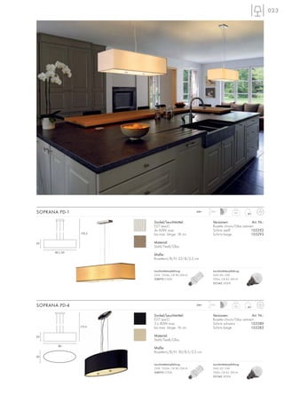 023
172,5
80 x 30
20
4,4230~ 1,5m
Sockel/Leuchtmittel:
E27 (excl.)
4x 60W max.
bis max. Länge: 18 cm
Material:
Stahl/Textil/Glas
Maße:
Rosetten-L/B/H: 22/8/2,5 cm
Versionen: Art. Nr.:
Rosette chrom/Glas satiniert
Schirm weiß 155292
Schirm beige 155293
SOPRANA PD-1
3,6230~ 1,5m
Sockel/Leuchtmittel:
E27 (excl.)
3 x 40W max.
bis max. Länge: 16 cm
Material:
Stahl/Textil/Glas
Maße:
Rosetten-L/B/H: 30/8,5/3,5 cm
Versionen: Art. Nr.:
Rosette chrom/Glas satiniert
Schirm schwarz 155280
Schirm beige 155283
SOPRANA PD-4
80
20
30
173,5
Leuchtmittelempfehlung:
23W, 1350lm, CRI 80, EEK=A
508970 2700K
Leuchtmittelempfehlung:
23W, 1350lm, CRI 80, EEK=A
508970 2700K
Leuchtmittelempfehlung:
SMD LED 10W
700lm, CRI 82, EEK=A
551342 3000K
Leuchtmittelempfehlung:
SMD LED 10W
700lm, CRI 82, EEK=A
551342 3000K
 