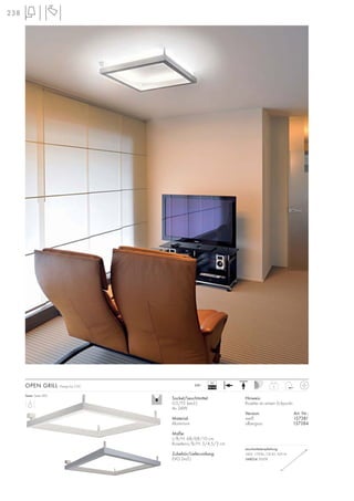 Sockel/Leuchtmittel:
G5/T5 (excl.)
4x 24W
Material:
Aluminium
Maße:
L/B/H: 68/68/10 cm
Rosetten-L/B/H: 5/4,5/3 cm
Zubehör/Lieferumfang:
EVG (incl.)
230~
Serie: Seite 082
Hinweis:
Rosette an einem Eckpunkt.
Version: Art. Nr.:
weiß 157381
silbergrau 157384
OPEN GRILL Design by CDC 3
VG
EEI=A2
238
Leuchtmittelempfehlung:
24W, 1700lm, CRI 85, EEK=A
548024 3000K
.
 