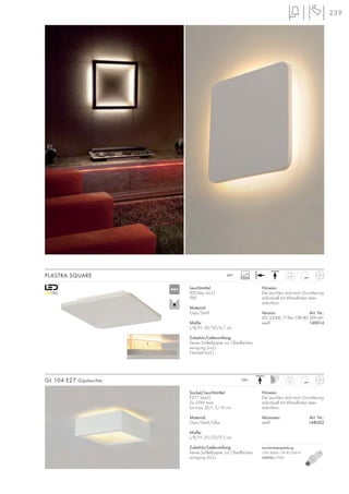 2,6
239
Leuchtmittel:
LED-Strip (incl.)
9W
Material:
Gips/Stahl
Maße:
L/B/H: 30/30/4,7 cm
Zubehör/Lieferumfang:
Feines Schleifpapier zur Oberflächen-
reinigung (incl.)
Netzteil (incl.)
230~
Hinweis:
Die Leuchten sind nach Grundierung
individuell mit Wandfarbe über-
streichbar.
Version: Art. Nr.:
LED 3500K, 715lm, CRI>80, EEK=A+
weiß 148014
2,49
230~
Sockel/Leuchtmittel:
E27/ (excl.)
2x 25W max.
bis max. Ø/L: 5/14 cm
Material:
Gips/Stahl/Glas
Maße:
L/B/H: 25/25/9,5 cm
Zubehör/Lieferumfang:
Feines Schleifpapier zur Oberflächen-
reinigung (incl.)
Hinweis:
Die Leuchten sind nach Grundierung
individuell mit Wandfarbe über-
streichbar.
Versionen: Art. Nr.:
weiß 148002
GL 104 E27 Gipsleuchte
Leuchtmittelempfehlung:
15W, 800lm, CRI 80, EEK=A
508960 2700K
PLASTRA SQUARE 15000
NEU
 