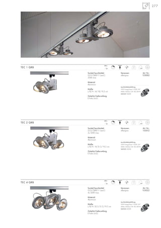 277
Sockel/Leuchtmittel:
G53/QRB111 (excl.)
50W max.
Material:
Aluminium
Maße:
L/B/H: 14/18/19,5 cm
Zubehör/Lieferumfang:
E-Trafo (incl.)
Versionen: Art. Nr.:
silbergrau 153002
TEC 1 QRB 0,7C
12~
230~
Sockel/Leuchtmittel:
G53/QRB111 (excl.)
2x 50W max.
Material:
Aluminium
Maße:
L/B/H: 14/31,5/19,5 cm
Zubehör/Lieferumfang:
E-Trafo (incl.)
Versionen: Art. Nr.:
silbergrau 153012
TEC 2 QRB 0,9C
12~
230~
Sockel/Leuchtmittel:
G53/QRB111 (excl.)
4x 50W max.
Material:
Aluminium
Maße:
L/B/H: 30,5/31,5/19,5 cm
Zubehör/Lieferumfang:
E-Trafo (incl.)
Versionen: Art. Nr.:
silbergrau 153022
TEC 4 QRB 1,5C
12~
230~
Leuchtmittelempfehlung:
35W EnergySaver ≙ 50W, 24°
440lm, 4500cd, CRI 100, EEK=B
545522 3000K
Leuchtmittelempfehlung:
35W EnergySaver ≙ 50W, 24°
440lm, 4500cd, CRI 100, EEK=B
545522 3000K
Leuchtmittelempfehlung:
35W EnergySaver ≙ 50W, 24°
440lm, 4500cd, CRI 100, EEK=B
545522 3000K
 