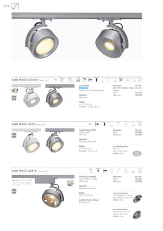 292
Versionen: Art. Nr.:
weiß 143461
silbergrau 143464
KALU TRACK QRB111 Design by CDC 0,3
350°
90°
Sockel/Leuchtmittel:
GX53 (excl.)
9W max.
Material:
Aluminium/Kunststoff
Maße:
L/H: 12/15 cm
Kopf-Ø/L: 10,5/4 cm
Versionen: Art. Nr.:
weiß 143491
silbergrau 143494
KALU TRACK GX53 Design by CDC 0,32230~
350°
90°
Leuchtmittel:
Fortimo LED Disk Modul (incl.)
Material:
Aluminium
Maße:
L/H: 12/15 cm
Kopf-Ø/L: 10,5/5,8 cm
Versionen: Art. Nr.:
LED 12W, 3000K, 800lm, CRI>80,
EEK=A
weiß 143731
silbergrau 143734
KALU TRACK LEDDISK Design by CDC 0,49230~
350°
90° 85°
L
Modul
1 COB LED 25000
Serie: Seite 051, 170–172, 438
12~
230~
Sockel/Leuchtmittel:
G53/QRB111 (excl.)
50W max.
Material:
Aluminium/Kunststoff
Maße:
Ø/H: 12/18 cm
Zubehör/Lieferumfang:
E-Trafo (incl.)
Leuchtmittelempfehlung:
50W EnergySaver ≙ 75W, 24°
650lm, 5800cd, CRI 100, EEK=B
545752 3000K
Leuchtmittelempfehlung:
CREE XB-D LED 19,5W, 30°
1000lm, CRI 80, EEK=A
551402 2700K
NEU
NEU
NEU
Leuchtmittelempfehlung:
9W, 120°
260lm, CRI 80, EEK=A
508860 2700K
 