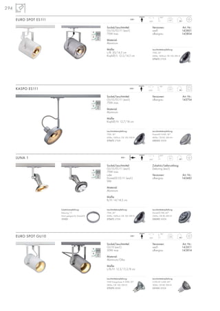294
Sockel/Leuchtmittel:
GU10/ES111 (excl.)
75W max.
Material:
Aluminium
Maße:
L/B: 20/14,5 cm
Kopf-Ø/L: 12,5/14,5 cm
Versionen: Art. Nr.:
weiß 143801
silbergrau 143804
EURO SPOT ES111 0,87
350°
100°
230~
Sockel/Leuchtmittel:
GU10/ES111 (excl.)
75W max.
oder
DomeLED ES111 (excl.)
9W
Material:
Aluminium
Maße:
B/H: 14/14,5 cm
Zubehör/Lieferumfang:
Dekoring (excl.)
Versionen: Art. Nr.:
silbergrau 143482
LUNA 1 0,4230~
350°
320°
270°
90°
Sockel/Leuchtmittel:
GU10/ES111 (excl.)
75W max.
Material:
Aluminium
Maße:
Kopf-Ø/H: 12,7/18 cm
Versionen: Art. Nr.:
silbergrau 143754
KASPO ES111 0,37230~
Zubehörempfehlung:
Dekoring 111
Nicht geeignet für DomeLED
151051
Sockel/Leuchtmittel:
GU10 (excl.)
50W max.
Material:
Aluminium/Glas
Maße:
L/B/H: 12,3/15,2/8 cm
Versionen: Art. Nr.:
weiß 143811
silbergrau 143814
EURO SPOT GU10 0,48
350°
90°
230~
Leuchtmittelempfehlung:
PowerLED 9,6W, 36°
460lm, CRI 82, EEK=A+
550352 3000K
Leuchtmittelempfehlung:
75W, 24°
430lm, 1600cd, CRI 100, EEK=E
575672 2700K
Leuchtmittelempfehlung:
75W, 24°
430lm, 1600cd, CRI 100, EEK=E
575672 2700K
Leuchtmittelempfehlung:
75W, 24°
430lm, 1600cd, CRI 100, EEK=E
575672 2700K
Leuchtmittelempfehlung:
DomeLED 9W, 60°
230Im, CRI 80, EEK=A
550392 3000K
Leuchtmittelempfehlung:
COB LED 5,6W, 60°
300lm, CRI 80, EEK=A
551332 3000K
Leuchtmittelempfehlung:
35W EnergySaver ≙ 50W, 20°
280lm, CRI 100, EEK=D
575370 2800K
 