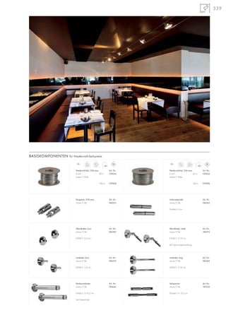 339
Wandhalter, kurz
chrom/2 Stk.
Fuß-Ø/L: 5/3 cm
12~
Niedervolt-Seil, 25A max.
4 mm2
isoliert/1 Rolle
Art. Nr.:
20 m 139024
100 m 139004
BASISKOMPONENTEN für Niedervolt-Seilsystem
Einspeiser, 25A max.
chrom/2 Stk.
Art. Nr.:
186352
Niedervolt-Seil, 25A max.
6 mm2
isoliert/1 Rolle
Art. Nr.:
20 m 139026
100 m 139006
Wandhalter, mittel
chrom/2 Stk.
Fuß-Ø/L: 5/10 cm
Mit Spannungsvorrichtung.
Art. Nr.:
186312
Umlenker, kurz
chrom/2 Stk.
Fuß-Ø/L: 5/6 cm
Art. Nr.:
186332
Art. Nr.:
186302
Umlenker, lang
chrom/2 Stk.
Fuß-Ø/L: 5/16 cm
Art. Nr.:
186342
Deckenumlenker
chrom/2 Stk.
Fuß-Ø/L: 5/16,2 cm
Mit Umlenkrolle.
Art. Nr.:
186642
Seilspanner
chrom/2 Stk.
Produkt-L: 9–12,5 cm
Art. Nr.:
181532
Isolierverbinder
chrom/2 Stk.
Produkt-L: 6 cm
Art. Nr.:
186362
100 m
4,61
20 m
0,89
12~ 100 m
6,03
20 m
1,25
 