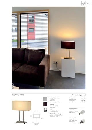 035
ACCANTO TWIN
Sockel/Leuchtmittel:
E27 (excl.)
60W max.
bis max. Länge: 14 cm
Material:
Schirm: Textil/PS
Basis: Stahl
Maße:
Netzkabel-L: 2 m
Zubehör/Lieferumfang:
Schalter im Netzkabel (incl.)
Netzstecker: Euro
Versionen: Art. Nr.:
nickel gebürstet
Schirm weiß 155392
Schirm braun 155394
3,2
230~
52
22
1,9
40 x 20
24 x 15
Leuchtmittelempfehlung:
SMD LED 10W
700lm, CRI 82, EEK=A
551342 3000K
Leuchtmittelempfehlung:
SMD LED 12W
1000lm, CRI 81, EEK=A+
551472 3000K
 