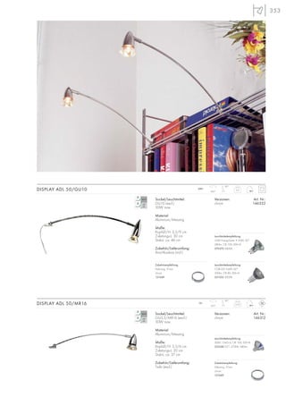353
Sockel/Leuchtmittel:
GU10 (excl.)
50W max.
Material:
Aluminium/Messing
Maße:
Kopf-Ø/H: 3,5/9 cm
Zuleitungs-L: 30 cm
Stab-L: ca. 46 cm
Zubehör/Lieferumfang:
Anschlussbox (incl.)
Versionen: Art. Nr.:
chrom 146332
DISPLAY ADL 50/GU10 0,3
200°
90°
Sockel/Leuchtmittel:
GU5,3/MR16 (excl.)
50W max.
Material:
Aluminium/Messing
Maße:
Kopf-Ø/H: 3,5/6 cm
Zuleitungs-L: 20 cm
Stab-L: ca. 37 cm
Zubehör/Lieferumfang:
Trafo (excl.)
Versionen: Art. Nr.:
chrom 146312
DISPLAY ADL 50/MR16 0,33
350°
90°
230~
12~
Zubehörempfehlung:
Dekoring, 51mm
chrom
151049
Zubehörempfehlung:
Dekoring, 51mm
chrom
151049
Leuchtmittelempfehlung:
35W EnergySaver ≙ 50W, 20°
280lm, CRI 100, EEK=D
575370 2800K
Leuchtmittelempfehlung:
COB LED 5,6W, 60°
300lm, CRI 80, EEK=A
551332 3000K
Leuchtmittelempfehlung:
50W, 1540cd, CRI 100, EEK=B
535540 32°, 2700K, 680lm
 