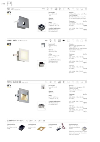 Leuchtmittel:
PowerLED (incl.)
1W
Material:
Aluminium
Maße:
B/H/T: 9/9/6 cm
Zuleitungs-L: 44,5 cm
Zubehör/Lieferumfang:
Mini-Stecker (incl.)
LED-Treiber (excl.)
386
350mA
0,11
4,28,1/6,9
Leuchtmittel:
PowerLED (incl.)
1W
Material:
Aluminium
Maße:
B/H/T: 9/9/4 cm
Zuleitungs-L: 45 cm
Zubehör/Lieferumfang:
Mini-Stecker (incl.)
LED-Treiber (excl.)
Hinweis:
Betrieb nur mit geeigneten LED-
Treibern/350mA.
Materialstärke Hohlwand:
10–25 mm.
Versionen: Art. Nr.:
weiß
LED 4000K, 110lm, CRI>80,
EEK=A++ 113290
LED 3000K, 90lm, CRI>80,
EEK=A++ 113292
silbergrau
LED 4000K, 110lm, CRI>80,
EEK=A++ 111290
LED 3000K, 90lm, CRI>80,
EEK=A++ 111292
FRAME CURVE LED Design by CDC
350mA
0,23
67,5/7,5
Leuchtmittel:
PowerLED (incl.)
1W
Material:
Aluminium/Glas
Maße:
B/H/T: 9/9/5,5 cm
Zuleitungs-L: 30 cm
Zubehör/Lieferumfang:
Mini-Stecker (incl.)
LED-Treiber (excl.)
Hinweis:
Betrieb nur mit geeigneten LED-
Treibern/350mA.
Einsatz von Dias und Folien möglich.
Materialstärke Hohlwand:
10–30 mm.
Versionen: Art. Nr.:
weiß
LED 4000K, 110lm, CRI>80,
EEK=A++ 113260
LED 3000K, 90lm, CRI>80,
EEK=A++ 113262
silbergrau
LED 4000K, 110lm, CRI>80,
EEK=A++ 111260
LED 3000K, 90lm, CRI>80,
EEK=A++ 111262
FRAME BASIC LED Design by CDC
ZUBEHÖR für Fok LED, Frame Curve LED und Frame Basic LED
90°
0,2
350mA
LED
1Stk.
LED
1Stk.
LED
1Stk.
67,5/7,5
Hinweis:
Lichtkegel fokussierbar nach öffnen
der Frontblende!
Beim Anschluss mehrerer Leuchten
ist auf Reihenschaltung zu achten!
Versionen: Art. Nr.:
alu gebürstet
LED 4000K, 110lm, CRI>80,
EEK=A++ 112800
LED 3000K, 90lm, CRI>80,
EEK=A++ 112802
FOK LED Design by CDC
Anschlussempfehlung:
LED-Treiber 3W, 350mA
Buchse für Mini-Stecker (incl.)
464107
Bitte beachten Sie beim Anschluss von mehreren
Leuchten die Gesamtwattage! Weitere Treiber
finden Sie im Zubehörteil.
Zubehörempfehlung:
Unterputzrahmen
B/H: 13,5/13,5 cm
112780
Zubehörempfehlung:
Einbautopf
B/H/T: 8,4/12,3/6,7 cm
112781
Anschlussempfehlung:
Steckerleiste
111850
30000
30000
30000
 
