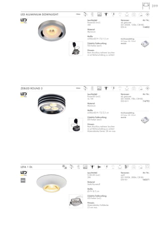 mA
500
100~-240~
399
0,13
350mA
LED
3Stk. 4 11
25°
Leuchtmittel:
PowerLED (incl.)
3x 1W
Material:
Aluminium
Maße:
sichtbar-Ø/H: 7,5/2,5 cm
Zubehör/Lieferumfang:
LED-Treiber (excl.)
Hinweis:
Beim Anschluss mehrerer Leuchten
ist auf Reihenschaltung zu achten!
Materialstärke Decke: 28 mm max.
Versionen: Art. Nr.:
alu gebürstet
LED 3000K, 70lm, CRI>80,
EEK=A++ 114792
ZEBLED ROUND 3
Anschlussempfehlung:
LED-Treiber 3W, 350mA
464108
0,16
700mA
LED
1Stk. 5,7 11
25°
Leuchtmittel:
PowerLED (incl.)
3W
Material:
Aluminium
Maße:
sichtbar-Ø/H: 7,5/1,5 cm
Zubehör/Lieferumfang:
LED-Treiber (excl.)
Hinweis:
Beim Anschluss mehrerer Leuchten
ist auf Reihenschaltung zu achten!
Versionen: Art. Nr.:
alu gebürstet
LED 3000K, 130lm, CRI>80,
EEK=A 114802
LED ALUMINIUM DOWNLIGHT
Anschlussempfehlung:
LED-Treiber 3W, 700mA
464200
0,16
LED
1Stk. 7 3,5
40°
Leuchtmittel:
COB LED (incl.)
5W
Material:
Stahl/Kunststoff
Maße:
Ø/H: 8/5 cm
Zubehör/Lieferumfang:
LED-Treiber (incl.)
Hinweis:
Materialstärke Hohldecke:
25 mm max.
Versionen: Art. Nr.:
weiß
LED 3000K, 380lm, CRI 80,
EEK=A+ 160571
LEFA 1 DL
NEU
30000
30000
40000
 