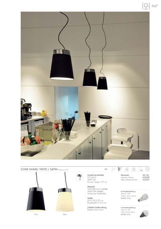 047
Sockel/Leuchtmittel:
E27 (excl.)
60W max.
bis max. Länge: 17,5 cm
Material:
Stahl/Aluminium (165500)
Stahl/Glas (165501)
Schwarzes Textil-Kabel
Maße:
Ø/H: 26,5/35 cm
Rosetten-Ø/H: 9/2 cm
Zubehör/Lieferumfang:
Rosette chrom (incl.)
Tinto Satin
1,3m230~CONE SHADE, TINTO / SATIN Design by CDC Tinto
1,73
Satin
3,3
Versionen: Art. Nr.:
schwarz/chrom 165500
Glas satiniert/chrom 165501
Leuchtmittelempfehlung:
SMD LED 10W
700lm, CRI 82, EEK=A
551342 3000K
Leuchtmittelempfehlung:
SMD LED 12W
1000lm, CRI 81, EEK=A+
551472 3000K
 