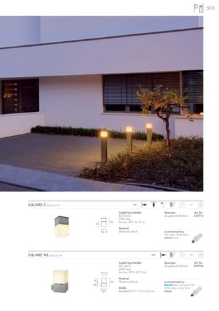 505
Sockel/Leuchtmittel:
E27 (excl.)
20W max.
bis max. Ø/H: 6/13 cm
Material:
Aluminium/Acryl
Maße:
Rosetten-B/H/T: 7/5,5/3,5 cm
SQUARE WL Design by CDC
Versionen: Art. Nr.:
alu gebürstet/lackiert 230706
Sockel/Leuchtmittel:
E27 (excl.)
20W max.
bis max. Ø/L: 6/13 cm
Material:
Aluminium/Acryl
SQUARE C Design by CDC
10
230~ IP44
1,3
Versionen: Art. Nr.:
alu gebürstet/lackiert 230716
230~ IP441,2
13
23
13 x 13
13
5,5
23
16,5
13 x 13
Leuchtmittelempfehlung:
15W, 800lm, CRI 80, EEK=A
508960 2700K
Leuchtmittelempfehlung:
Master Stairway ELT 15W
2700K, 800lm, CRI 82, EEK=A
508600
 