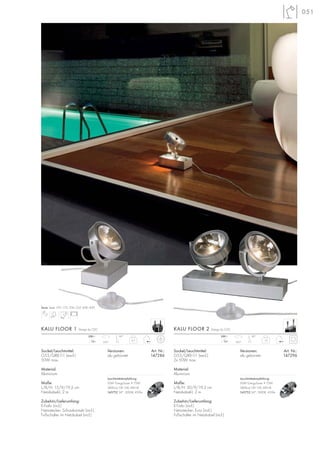 051
Serie: Seite 170–173, 256–257, 438–439
12~
230~ 90°
350°
Sockel/Leuchtmittel:
G53/QRB111 (excl.)
50W max.
Material:
Aluminium
Maße:
L/B/H: 15/9/19,2 cm
Netzkabel-L: 2 m
Zubehör/Lieferumfang:
E-Trafo (incl.)
Netzstecker: Schutzkontakt (incl.)
Fußschalter im Netzkabel (incl.)
Versionen: Art. Nr.:
alu gebürstet 147286
KALU FLOOR 1 Design by CDC
0,7 12~
230~ 90°
350°
Sockel/Leuchtmittel:
G53/QRB111 (excl.)
2x 50W max.
Material:
Aluminium
Maße:
L/B/H: 30/9/19,2 cm
Netzkabel-L: 2 m
Zubehör/Lieferumfang:
E-Trafo (incl.)
Netzstecker: Euro (incl.)
Fußschalter im Netzkabel (incl.)
Versionen: Art. Nr.:
alu gebürstet 147296
KALU FLOOR 2 Design by CDC
1,0
Leuchtmittelempfehlung:
50W EnergySaver ≙ 75W
5800cd, CRI 100, EEK=B
545752 24°, 3000K, 450lm
Leuchtmittelempfehlung:
50W EnergySaver ≙ 75W
5800cd, CRI 100, EEK=B
545752 24°, 3000K, 450lm
 