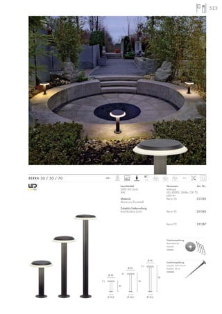 523523
30 cm
0,5
70 cm
1,1
Leuchtmittel:
SMD LED (incl.)
4W
Material:
Aluminium/Kunststoff
Zubehör/Lieferumfang:
Anschlussbox (incl.)
BERRA 30 / 50 / 70 IP44230~
Versionen: Art. Nr.:
anthrazit
LED 4000K, 260lm, CRI 70,
EEK=A+
Berra 30 231283
Berra 50 231285
Berra 70 231287
50 cm
0,89-12
503
3
3
30
70
Ø 10,2Ø 10,2 Ø 10,2
Ø 20
Ø 20
Ø 20
Zubehörempfehlung:
Betonanker-Set
Edelstahl
230061
Zubehörempfehlung:
Erdspieß, Stahl verzinkt
Produkt-L: 48 cm
230060
20000
LED
48Stk.
 