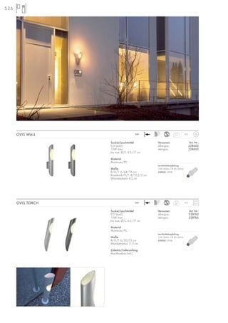 526
Sockel/Leuchtmittel:
E27 (excl.)
15W max.
bis max. Ø/L: 4,5/17 cm
Material:
Aluminium/PC
Maße:
B/H/T: 6/44/7,6 cm
Rosetten-B/H/T: 8/10,5/5 cm
Wandabstand: 4,3 cm
Versionen: Art. Nr.:
silbergrau 228602
steingrau 228605
OVIS WALL 1,2
IP55
Sockel/Leuchtmittel:
E27 (excl.)
15W max.
bis max. Ø/L: 4,5/17 cm
Material:
Aluminium/PC
Maße:
B/H/T: 6/50/7,6 cm
Wandabstand: 11,5 cm
Zubehör/Lieferumfang:
Anschlussbox (incl.)
Versionen: Art. Nr.:
silbergrau 228762
steingrau 228765
OVIS TORCH 0,9
IP55230~
230~
Leuchtmittelempfehlung:
15W, 800lm, CRI 80, EEK=A
508960 2700K
Leuchtmittelempfehlung:
15W, 800lm, CRI 80, EEK=A
508960 2700K
 