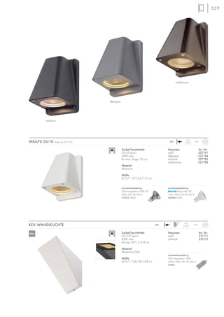 559
0,78
IP44230~
Sockel/Leuchtmittel:
G9/QT (excl.)
42W max.
bis max. Ø/L: 3,3/8 cm
Material:
Aluminium/Glas
Maße:
B/H/T: 12,4/18/14,8 cm
Versionen: Art. Nr.:
weiß 231711
anthrazit 231715
KEIL WANDLEUCHTE
0,67
IP44230~
Sockel/Leuchtmittel:
GU10 (excl.)
50W max.
bis max. Länge: 7,6 cm
Material:
Aluminium
Maße:
B/H/T: 10/15,3/11,7 cm
Versionen: Art. Nr.:
weiß 227191
silbergrau 227194
anthrazit 227195
antikbronze 227198
WALLYX GU10 Design by CDC/FGL
silbergrau
anthrazit
antikbronze
Leuchtmittelempfehlung:
33W EnergySaver ≙ 40W
2700K, 460lm, CRI 100, EEK=C
519451
NEU
Leuchtmittelempfehlung:
LEDspot 4W, 36°
165lm, 300cd, CRI 80, EEK=A
560084 3000K
Leuchtmittelempfehlung:
35W EnergySaver ≙ 50W, 20°
280lm, CRI 100, EEK=D
575370 2800K
 
