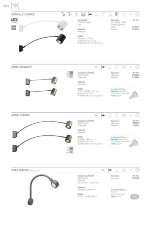 586
Sockel/Leuchtmittel:
GX53 (excl.)
9W max.
bis max. Ø/L: 7,5/2,7 cm
Material:
Metallguss/Aluminium
Maße:
B/H/T: 10/47/44 cm
Versionen: Art. Nr.:
steingrau 230384
SITRA DISPLAY Design by CDC 0,95
IP54230~
180°
350°
0,65
IP55230~
45°
Versionen: Art. Nr.:
silbergrau 228842
anthrazit 228845
Sockel/Leuchtmittel:
GU10 (excl.)
50W max.
Material:
Aluminium
Maße:
L/B/H: 50/8,5/11,5 cm
Kopf-L/Ø: 8/7 cm
Rosetten-B/H/T: 8/10,5/5 cm
MYRA STRAIGHT
350°
0,73
IP55230~
45°
Versionen: Art. Nr.:
silbergrau 228812
anthrazit 228815
Sockel/Leuchtmittel:
GU10 (excl.)
50W max.
Material:
Aluminium
Maße:
Produkt-L: ~80 cm
Kopf-L/Ø: 8/7 cm
Rosetten-B/H/T: 8/10,5/5 cm
MYRA CURVED
330°
1,21
IP55
80°
Versionen: Art. Nr.:
LED 3000K, 750lm,
CRI>80, EEK=A+
weiß 228531
anthrazit 228535
Leuchtmittel:
COB LED (excl.)
9W
Material:
Aluminium
Maße:
Gesamt-L: ~70 cm
Kopf-L/Ø: 10/11,7 cm
Rosetten-B/H/T: 8/10,5/5 cm
ENOLA_C CURVED
Leuchtmittelempfehlung:
LEDspot 4W, 36°
165lm, 300cd, CRI 80, EEK=A
560084 3000K
Leuchtmittelempfehlung:
LEDspot 4W, 36°
165lm, 300cd, CRI 80, EEK=A
560084 3000K
NEU
mA
480
230~
40000
55°LED
1Stk.
Leuchtmittelempfehlung:
9W, 120°
260lm, CRI 80, EEK=A
508860 2700K
 