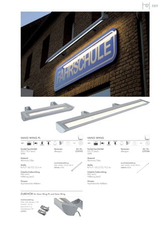 589
3
IP65
+A
+A
+A
95°
230~
VG
EEI=B2
Versionen: Art. Nr.:
silbergrau 229392
Sockel/Leuchtmittel:
2G11/TC-L (excl.)
36W
Material:
Aluminium/Glas
Maße:
B/H/T: 50/7,5/15,5 cm
Zubehör/Lieferumfang:
VVG (incl.)
Halterung (excl.)
Hinweis:
Asymmetrischer Reflektor.
VANO WING PL
Zubehörempfehlung:
Halter, Stahl, silbergrau, 2 Stk.
Produkt-H: 13,5 cm,
Basis-L/B: 8/5 cm
Schwenkbereich: 95°
229395
5,4
IP65
105°
+A
+A
+A
230~
VG
EEI=A2
Versionen: Art. Nr.:
silbergrau 229394
Sockel/Leuchtmittel:
G5/T5 (excl.)
54W
Material:
Aluminium/Glas
Maße:
B/H/T: 123,5/7,5/15,5 cm
Zubehör/Lieferumfang:
EVG (incl.)
Halterung (excl.)
Hinweis:
Asymmetrischer Reflektor.
VANO WING
ZUBEHÖR für Vano Wing PL und Vano Wing
Leuchtmittelempfehlung:
36W, 2900lm, CRI 82, EEK=A
590144 2700K
Leuchtmittelempfehlung:
54W, 4450lm, CRI 85, EEK=A
548054 3000K
 
