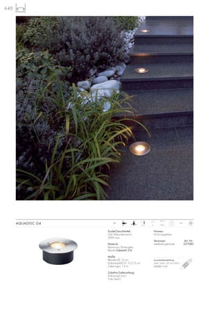 640
Sockel/Leuchtmittel:
G4/Stiftsockel (excl.)
20W max.
Material:
Aluminium/Strukturglas
Blende Edelstahl 316
Maße:
Blenden-Ø: 13 cm
Einbautopf-Ø/H: 12,5/5 cm
Zuleitungs-L: 1,5 m
Zubehör/Lieferumfang:
Einbautopf (incl.)
Trafo (excl.)
Hinweis:
Nicht begehbar.
Versionen: Art. Nr.:
edelstahl gebürstet 227080
AQUADISC G4 0,5
IP67
512,5
107°C
12~
Leuchtmittelempfehlung:
20W, 330lm, CRI 100, EEK=C
512220 2700K
 