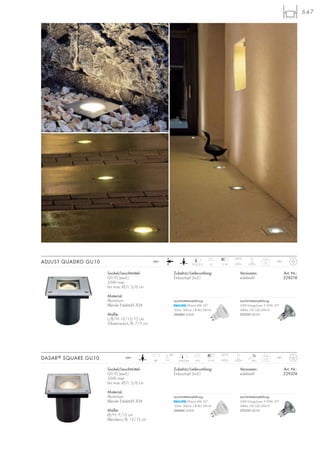 647
Zubehör/Lieferumfang:
Einbautopf (incl.)
Sockel/Leuchtmittel:
GU10 (excl.)
35W max.
bis max. Ø/L: 5/6 cm
Material:
Aluminium
Blende Edelstahl 304
Maße:
L/B/H: 13/13/12 cm
Glaseinsatz-L/B: 7/7 cm
Versionen: Art. Nr.:
edelstahl 228218
ADJUST QUADRO GU10 5–10
1,1
IP67
12
133°C 5 t
12,5/12,5
230~
Zubehör/Lieferumfang:
Einbautopf (incl.)
Sockel/Leuchtmittel:
GU10 (excl.)
35W max.
bis max. Ø/L: 5/6 cm
Material:
Aluminium
Blende Edelstahl 304
Maße:
Ø/H: 7/12 cm
Blenden-L/B: 13/13 cm
Versionen: Art. Nr.:
edelstahl 229374
DASAR® SQUARE GU10 20 J7–1290°
30°
1,15
IP67
13,5
127°C 2 t
12,4/12,4
230~
Leuchtmittelempfehlung:
LEDspot 4W, 36°
165lm, 300cd, CRI 80, EEK=A
560084 3000K
Leuchtmittelempfehlung:
35W EnergySaver ≙ 50W, 20°
280lm, CRI 100, EEK=D
575370 2800K
Leuchtmittelempfehlung:
LEDspot 4W, 36°
165lm, 300cd, CRI 80, EEK=A
560084 3000K
Leuchtmittelempfehlung:
35W EnergySaver ≙ 50W, 20°
280lm, CRI 100, EEK=D
575370 2800K
 