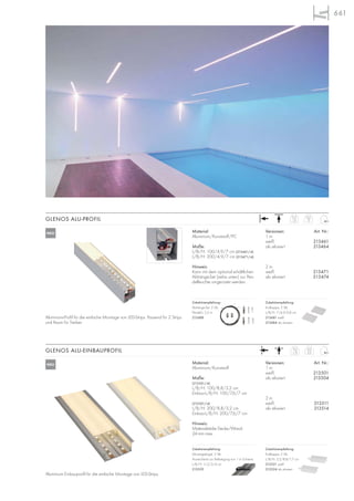 661
2m
2,3
1m
1,15
2m
3
1m
1,5
Material:
Aluminium/Kunststoff
Maße:
(213501/-4)
L/B/H: 100/8,8/3,2 cm
Einbau-L/B/H: 100/7,6/7 cm
(213501/-4)
L/B/H: 200/8,8/3,2 cm
Einbau-L/B/H: 200/7,6/7 cm
Hinweis:
Materialstärke Decke/Wand:
24 mm max.
GLENOS ALU-EINBAUPROFIL
Material:
Aluminium/Kunststoff/PC
Maße:
L/B/H: 100/4,9/7 cm (213461/-4)
L/B/H: 200/4,9/7 cm (213471/-4)
Hinweis:
Kann mit dem optional erhältlichen
Abhänge-Set (siehe unten) zur Pen-
delleuchte umgerüstet werden.
Versionen: Art. Nr.:
1 m
weiß 213461
alu eloxiert 213464
2 m
weiß 213471
alu eloxiert 213474
Versionen: Art. Nr.:
1 m
weiß 213501
alu eloxiert 213504
2 m
weiß 213511
alu eloxiert 213514
GLENOS ALU-PROFIL
Zubehörempfehlung:
Abhänge-Set, 2 Stk.
Pendel-L: 2,5 m
213488
NEU
NEU
Zubehörempfehlung:
Endkappe, 2 Stk.
L/B/H: 7/4,9/0,8 cm
213481 weiß
213484 alu eloxiert
Zubehörempfehlung:
Montagebügel, 2 Stk.
Ausreichend zur Befestigung von 1 m Schiene.
L/B/H: 11,2/2/4 cm
213529
Aluminium-Profil für die einfache Montage von LED-Strips. Passend für 2 Strips
und Raum für Treiber.
Aluminium Einbauprofil für die einfache Montage von LED-Strips.
Zubehörempfehlung:
Endkappe, 2 Stk.
L/B/H: 3,2/8,8/1,7 cm
213521 weiß
213524 alu eloxiert
 