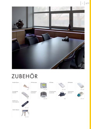 677
ZUBEHÖR
687 688–689
LED-Treiber LED-Netzteile
Vorschaltgeräte
KVG/EVG
Transformatoren
konventionell
690–691
Transformatoren
elektronisch
688
IP-Transformatoren
konventionell
691–692
Anschluss- und
Verbindungsboxen
692–693
Zubehör Allgemein
685–687682–685
LED-Steuerungen
679–682
Wandler/Dimmer
678
 