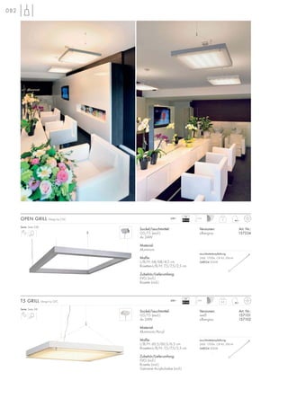 082
Sockel/Leuchtmittel:
G5/T5 (excl.)
4x 24W
Material:
Aluminium
Maße:
L/B/H: 68/68/4,5 cm
Rosetten-L/B/H: 7,5/7,5/2,5 cm
Zubehör/Lieferumfang:
EVG (incl.)
Rosette (incl.)
Versionen: Art. Nr.:
silbergrau 157334
OPEN GRILL Design by CDC 3
1,5m230~
VG
EEI=A2
Sockel/Leuchtmittel:
G5/T5 (excl.)
4x 24W
Material:
Aluminium/Acryl
Maße:
L/B/H: 60,5/60,5/6,5 cm
Rosetten-L/B/H: 7,5/7,5/2,5 cm
Zubehör/Lieferumfang:
EVG (incl.)
Rosette (incl.)
Satinierte Acrylscheibe (incl.)
Versionen: Art. Nr.:
weiß 157101
silbergrau 157102
T5 GRILL Design by CDC 6,5
1,5m230~
VG
EEI=A2
Serie: Seite 238
Serie: Seite 241
Leuchtmittelempfehlung:
24W, 1700lm, CRI 85, EEK=A
548024 3000K
.
Leuchtmittelempfehlung:
24W, 1700lm, CRI 85, EEK=A
548024 3000K
.
 