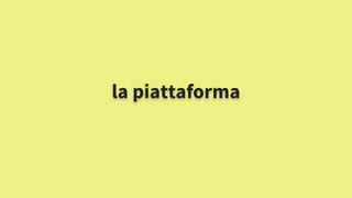 la piattaforma
 
