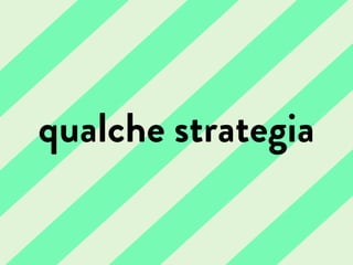 qualche strategia
 