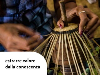 estrarre valore
dalla conoscenza
 