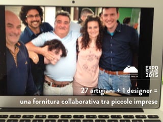 27 artigiani + 1 designer =
una fornitura collaborativa tra piccole imprese
Project Partner
 