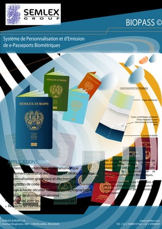BIOPASS ©
Système de Personnalisation et d’Emission
de e-Passeports Biométriques

COUPE PASSEPORT ELECTRONIQUE

Pages inté...