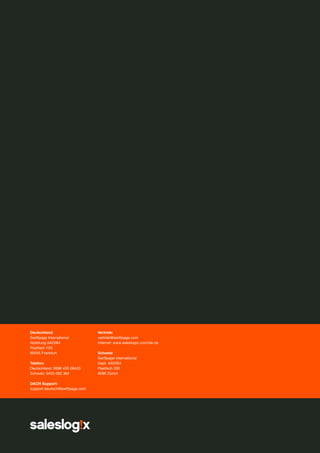 Deutschland
Swiftpage International
Abteilung AA2564
Postfach 100
60545 Frankfurt
Telefon:
Deutschland: 0696 435 08433
Schweiz: 0435 082 364

Vertrieb:
vertrieb@swiftpage.com
Internet: www.saleslogix.com/de-de
Schweiz
Swiftpage International
Dept. AA2564
Pastfach 200
8096 Zürich

DACH Support:
support-deutsch@swiftpage.com

www.saleslogix.com/de

 