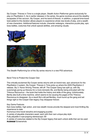 Sly Cooper: Thieves in Time is a single player, Stealth Action Platformer game exclusively for
play on PlayStation 3. As i...
