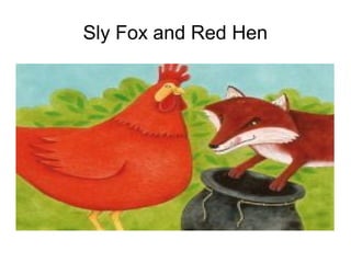 Sly Fox and Red Hen
 