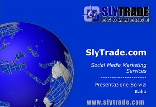 SlyTrade.com Social Media Marketing Services --------------------- Presentazione Servizi Italia 