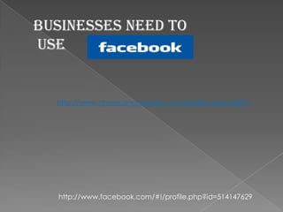 BUSINESSES NEED TO           USE  http://www.americanchronicle.com/articles/view/36371              http://www.facebook.com/#!/profile.php?id=514147629