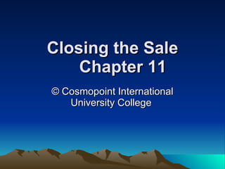 Closing the Sale Chapter 11 © Cosmopoint International University College  