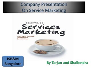 Company Presentation
        On Service Marketing




 ISB&M
Bangalore
 