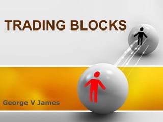 TRADING BLOCKS
George V James
 