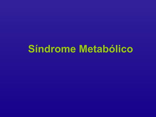 Síndrome Metabólico
 
