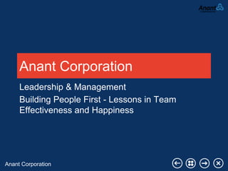 Anant Corporation
Anant Corporation
Leadership & Management
Building People First - Lessons in Team
Effectiveness and Happiness
 